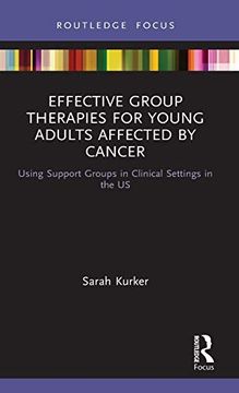 portada Effective Group Therapies for Young Adults Affected by Cancer: Using Support Groups in Clinical Settings in the us (Explorations in Mental Health) (en Inglés)