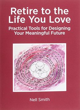 portada Retire to the Life You Love: Practical Tools for Designing Your Meaningful Future