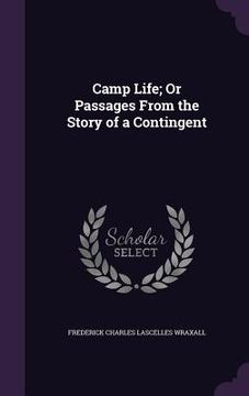 portada Camp Life; Or Passages From the Story of a Contingent (en Inglés)