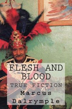portada Flesh and Blood: True Fiction (in English)