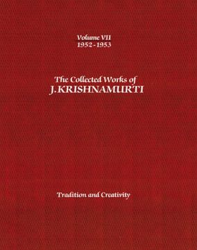 portada The Collected Works of J.Krishnamurti  - Volume VII 1952-1953: Tradition and Creativity (The Collected Works of J.krishnamurti - 1952-1953)