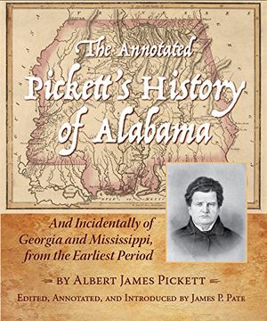 portada The Annotated Pickett's History of Alabama: And Incidentally of Georgia and Mississippi, From the Earliest Period (en Inglés)