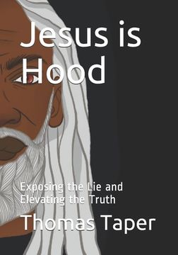 portada Jesus is Hood: Exposing the Lie and Elevating the Truth (en Inglés)