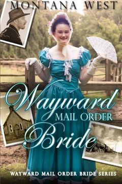 portada Wayward Mail Order Bride: Volume 1 (Wayward Mail Order Brides Series (Christian Mail Order Brides) Book 1)