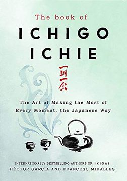 portada The Book of Ichigo Ichie: The art of Making the Most of Every Moment, the Japanese way (en Inglés)