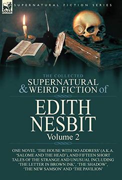 portada The Collected Supernatural and Weird Fiction of Edith Nesbit: Volume 2-One Novel 'The House With no Address'(A. K. Ad 'Salome and the Head'), and. In Brown Ink', 'The Shadow', 'The new sam (in English)