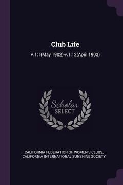 portada Club Life: V.1:1(May 1902)-v.1:12(April 1903)