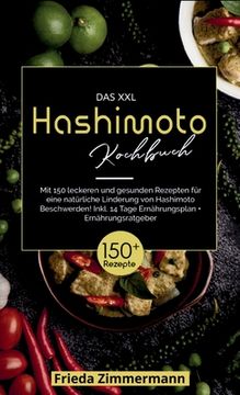 portada Das XXL Hashimoto Kochbuch! Inklusive 14 Tage Ernährungsplan und Ernährungsratgeber. 1. Auflage: Mit 150 leckeren und gesunden Rezepten für eine natür (en Alemán)