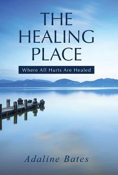 portada The Healing Place: Where All Hurts Are Healed (en Inglés)