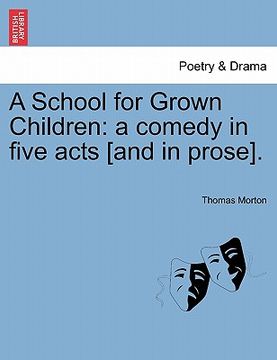 portada a school for grown children: a comedy in five acts [and in prose]. (in English)