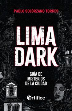 Lima dark. Guía de misterios de la ciudad