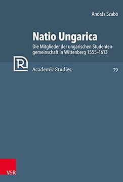 portada Natio Ungarica: Die Mitglieder Der Ungarischen Studentengemeinschaft in Wittenberg 1555-1613