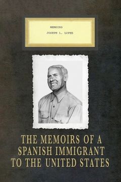 portada Memoirs Joseph l. Lopez: The Memoirs of a Spanish Immigrant to the United States (in English)