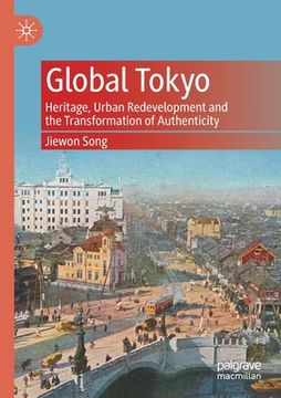 portada Global Tokyo: Heritage, Urban Redevelopment and the Transformation of Authenticity (en Inglés)