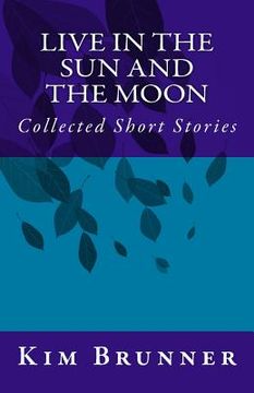portada Live in the Sun and the Moon: Collected Short Stories (en Inglés)