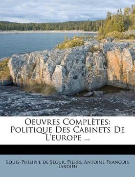 portada Oeuvres Complètes: Politique Des Cabinets De L'europe ... (en Francés)