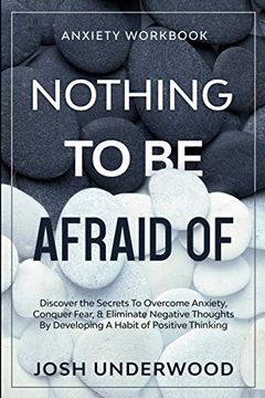 portada Anxiety Workbook: Nothing to be Afraid of - Discover the Secrets to Overcome Anxiety, Conquer Fear, & Eliminate Negative Thoughts by Developing a Habit of Positive Thinking 