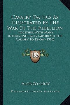portada cavalry tactics as illustrated by the war of the rebellion: together with many interesting facts important for calvary ttogether with many interesting (en Inglés)
