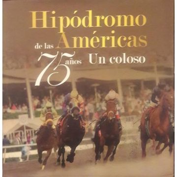 portada Hipodromo de las Americas 75 Años un Coloso