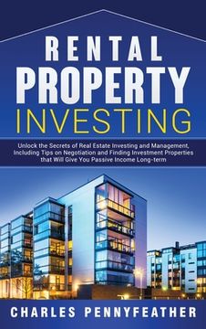 portada Rental Property Investing: Unlock the Secrets of Real Estate Investing and Management, Including Tips on Negotiation and Finding Investment Prope