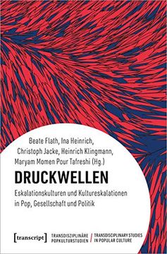 portada Druckwellen: Eskalationskulturen und Kultureskalationen in Pop, Gesellschaft und Politik (Transdisziplinäre Popkulturstudien) (in German)