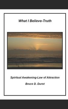 portada What I Believe- Truth: Spiritual Awakening- Laws of Nature (in English)