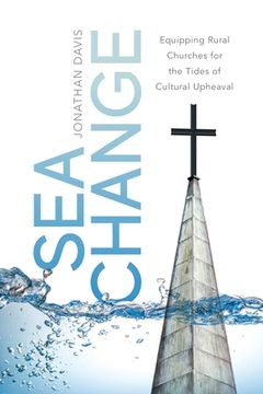 portada Sea Change: Equipping Rural Churches for the Tides of Cultural Upheaval (en Inglés)