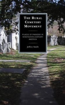 portada The Rural Cemetery Movement: Places of Paradox in Nineteenth-Century America (en Inglés)