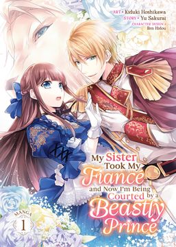 portada My Sister Took My Fiancé and Now I'm Being Courted by a Beastly Prince (Manga) Vol. 1 (en Inglés)