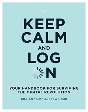 portada Keep Calm and log on: Your Handbook for Surviving the Digital Revolution (The mit Press) (in English)