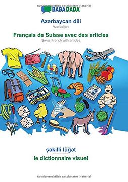 portada Babadada, AzƏRbaycan Dili - Français de Suisse Avec des Articles, ŞƏKilli LüğƏT - le Dictionnaire Visuel: Azerbaijani - Swiss French With Articles, Visual Dictionary (en Azerí)