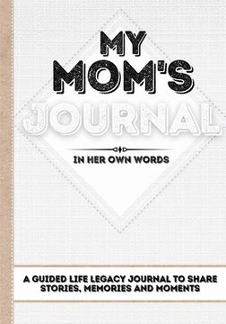 portada My Mom's Journal: A Guided Life Legacy Journal To Share Stories, Memories and Moments 7 x 10 (in English)