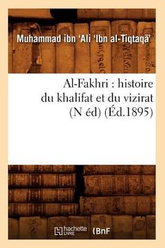 portada Al-Fakhri: Histoire Du Khalifat Et Du Vizirat (N Éd) (Éd.1895) (en Francés)