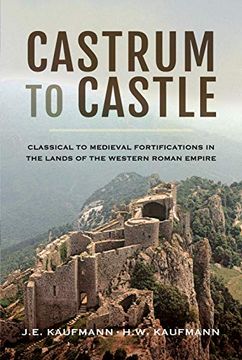 portada Castrum to Castle: Classical to Medieval Fortifications in the Lands of the Western Roman Empire (en Inglés)