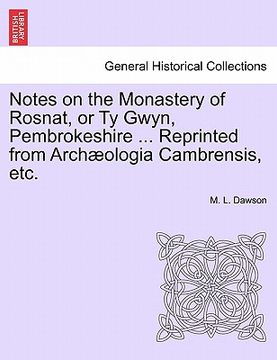 portada notes on the monastery of rosnat, or ty gwyn, pembrokeshire ... reprinted from archaeologia cambrensis, etc. (en Inglés)