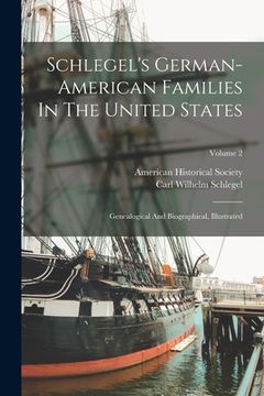 portada Schlegel's German-american Families In The United States: Genealogical And Biographical, Illustrated; Volume 2 (in English)