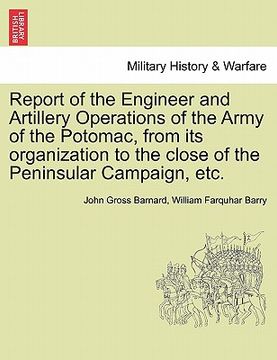 portada report of the engineer and artillery operations of the army of the potomac, from its organization to the close of the peninsular campaign, etc. (en Inglés)