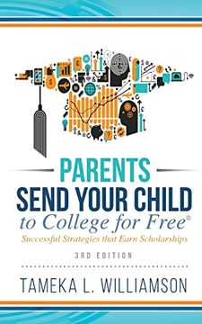 portada Parents, Send Your Child to College for Free: Successful Strategies That Earn Scholarships﻿﻿ 3rd Edition 
