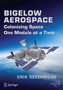 portada Bigelow Aerospace: Colonizing Space One Module at a Time (Springer Praxis Books)
