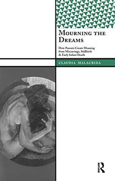 portada Mourning the Dreams: How Parents Create Meaning From Miscarriage, Stillbirth, and Early Infant Death