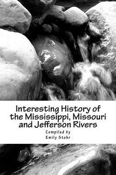 portada Interesting History of the Mississippi, Missouri and Jefferson Rivers (en Inglés)