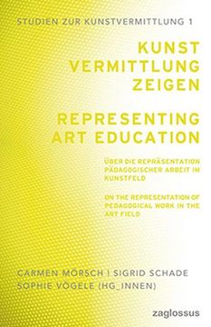 portada Kunstvermittlung Zeigen: Über die Repräsentation Pädagogischer Arbeit im Kunstfeld (en Alemán)