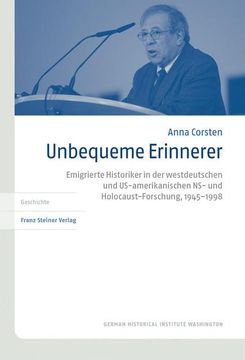 portada Unbequeme Erinnerer: Emigrierte Historiker in Der Westdeutschen Und Us-Amerikanischen Ns- Und Holocaust-Forschung, 1945-1998 (en Alemán)