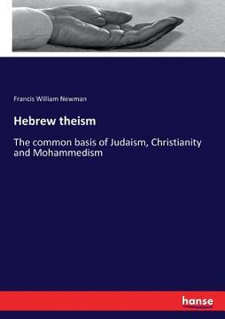 portada Hebrew theism: The common basis of Judaism, Christianity and Mohammedism (en Inglés)