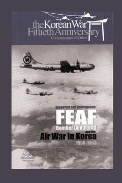 portada Steadfast and Courageous: FEAF Bomber Command and the Air War in Korea, 1950-1953 (en Inglés)