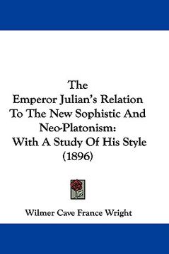 portada the emperor julian's relation to the new sophistic and neo-platonism: with a study of his style (1896)