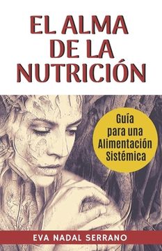 portada El Alma de la Nutrición: Guia Para una Alimentación Sistémica (in Spanish)