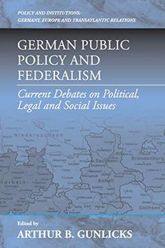 portada German Public Policy and Federalism: Current Debates on Political, Legal, and Social Issues (Policies and Institutions: Germany, Europe, and Transatlantic Relations, 5)