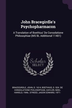 portada John Bracegirdle's Psychopharmacon: A Translation of Boethius' De Consolatione Philosophiae (MS BL Additional 11401) (en Inglés)