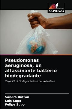portada Pseudomonas aeruginosa, un affascinante batterio biodegradante (en Italiano)